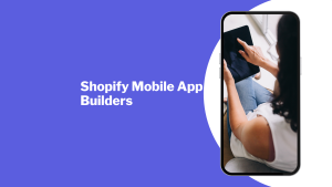 Shopify Mobile App Builders 1